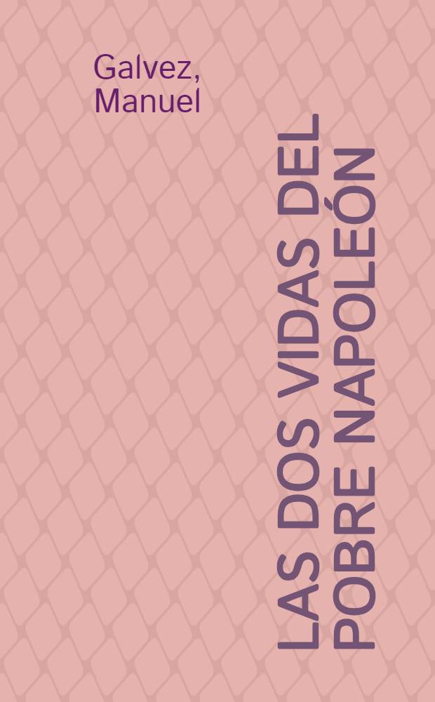 Las dos vidas del pobre Napoleón : Novela