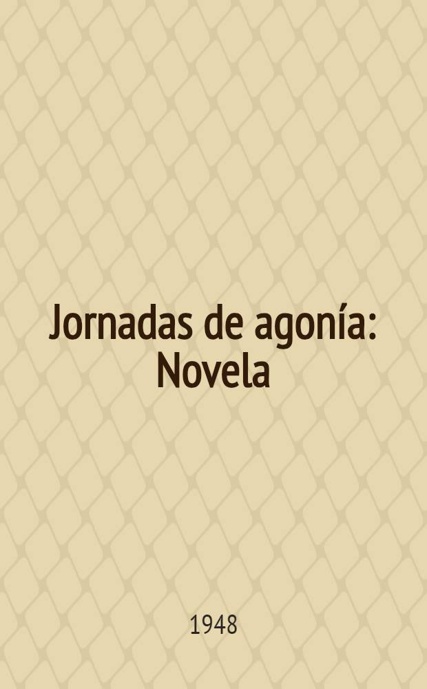 Jornadas de agonía : Novela