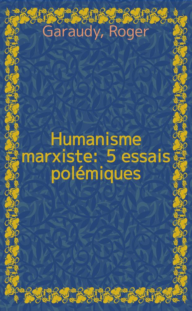 Humanisme marxiste : 5 essais polémiques