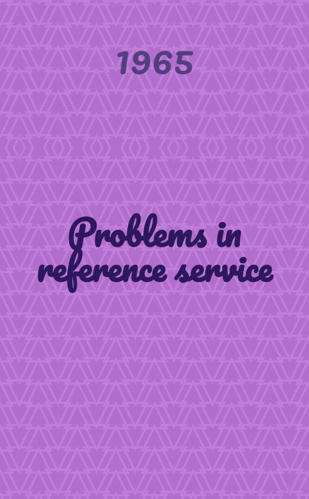 Problems in reference service : Case studies in method and policy