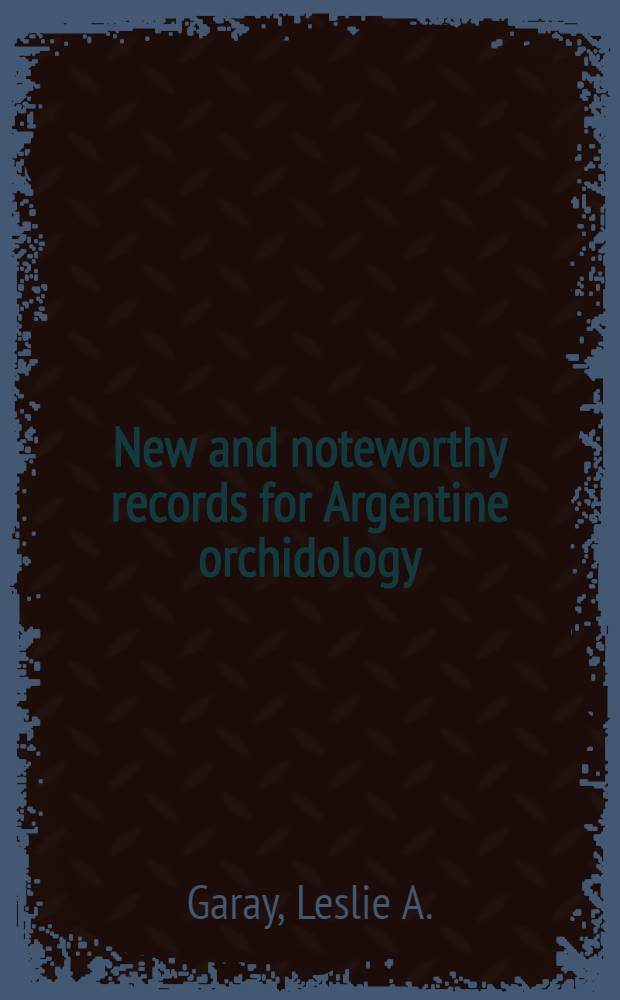 New and noteworthy records for Argentine orchidology