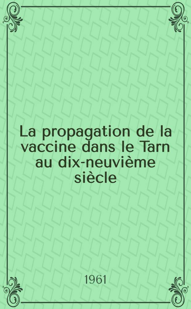 La propagation de la vaccine dans le Tarn au dix-neuvième siècle : Thèse ..
