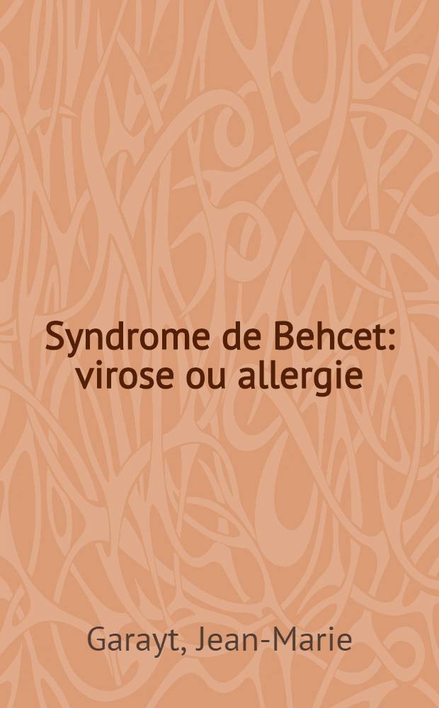 Syndrome de Behcet: virose ou allergie : À propos de huit observations : Thèse ..