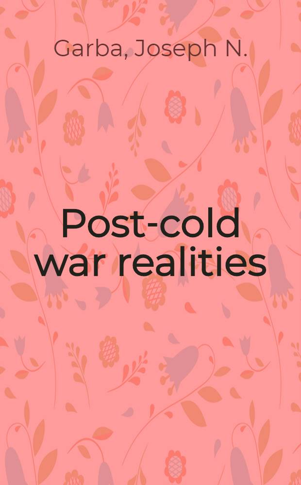 Post-cold war realities : World politics as seen by President of the United Nations general assembly