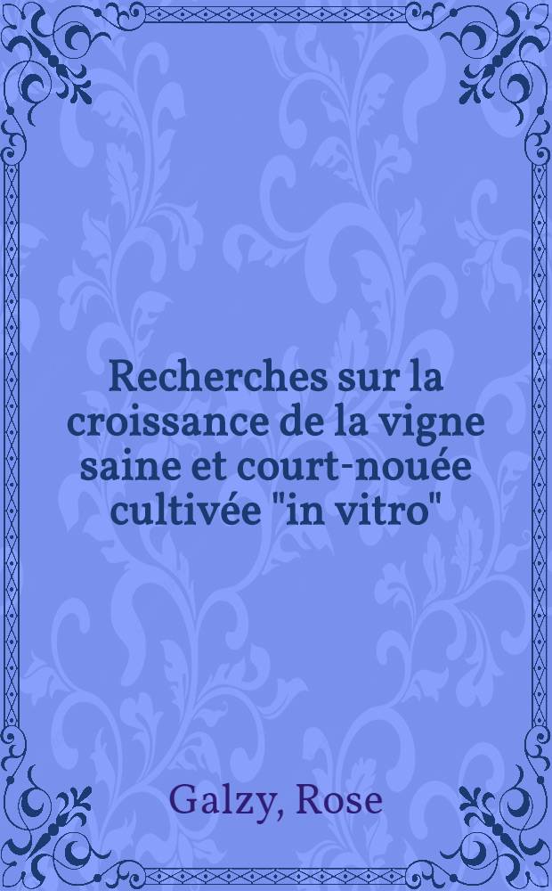 Recherches sur la croissance de la vigne saine et court-nou&eacute;e cultiv&eacute;e "in vitro" : Th&egrave;se pr&eacute;s. &agrave; la Fac. des sciences de l'Univ. de Clermont ..