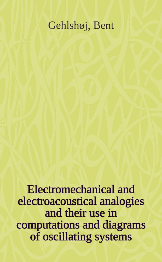 Electromechanical and electroacoustical analogies and their use in computations and diagrams of oscillating systems