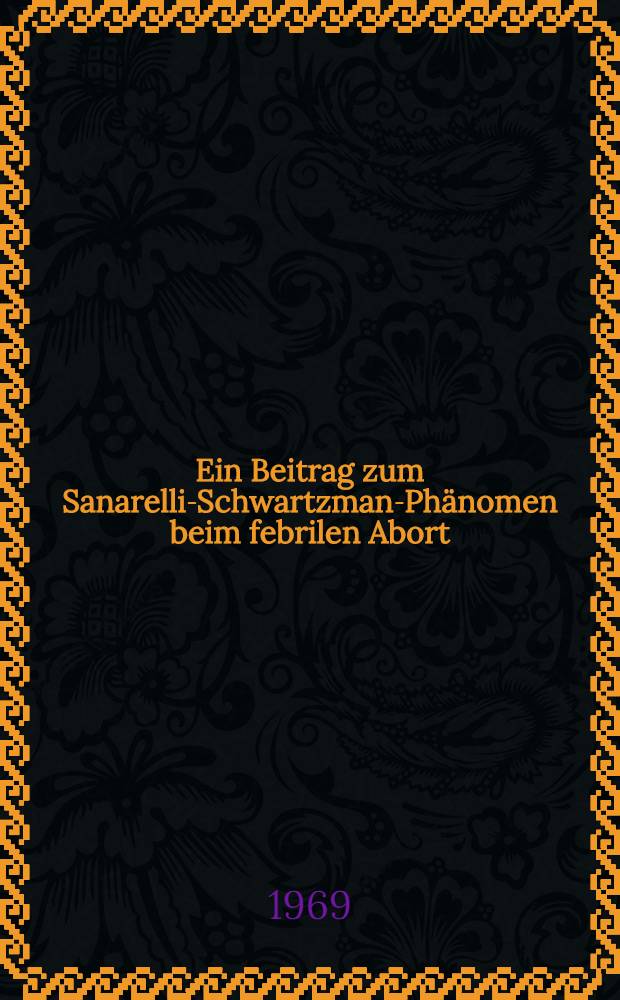 Ein Beitrag zum Sanarelli-Schwartzman-Phänomen beim febrilen Abort : Inaug.-Diss. ... der ... Med. Fakultät der Univ. des Saarlandes