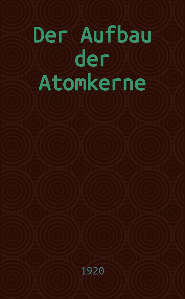 Der Aufbau der Atomkerne