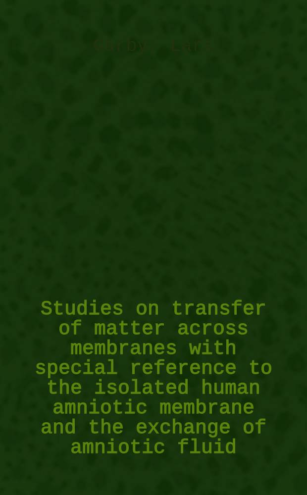 Studies on transfer of matter across membranes with special reference to the isolated human amniotic membrane and the exchange of amniotic fluid