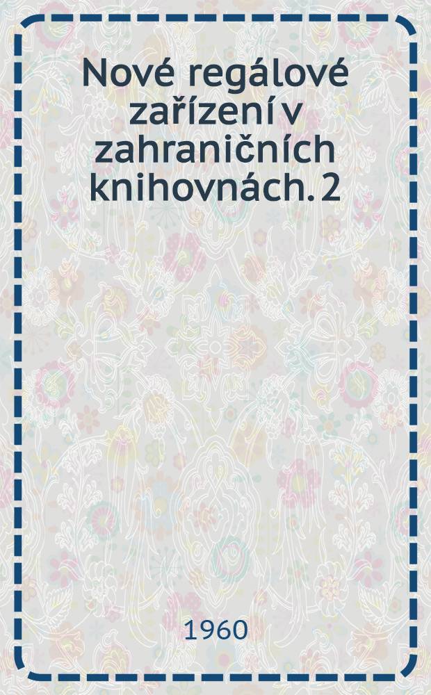 Nové regálové zařízení v zahraničních knihovnách. 2 : [Zásuvkové kompaktní regály]