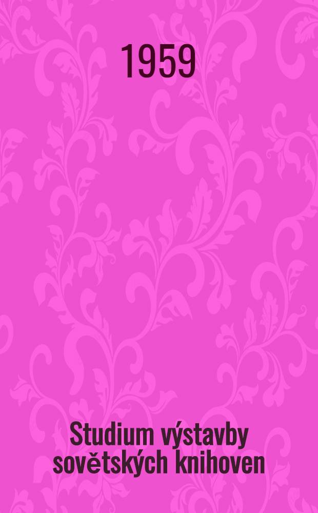 Studium výstavby sovětských knihoven : (Cestovní zpráva)