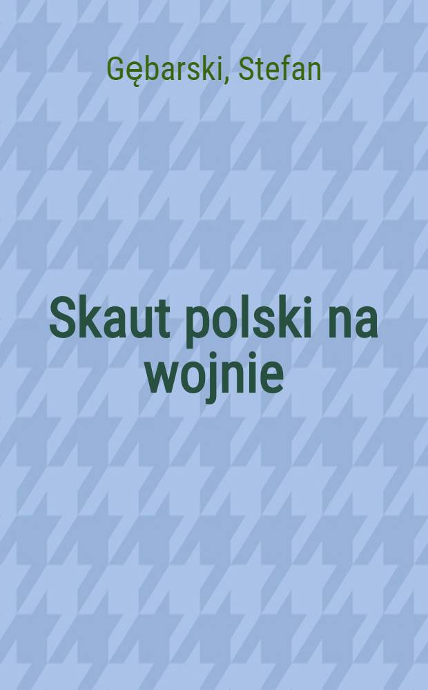 Skaut polski na wojnie : Powieść