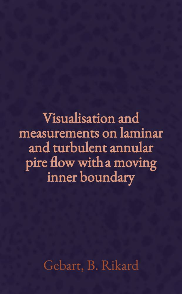 Visualisation and measurements on laminar and turbulent annular pire flow with a moving inner boundary