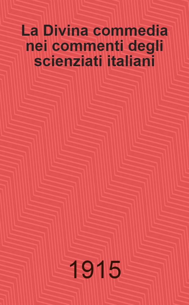 La Divina commedia nei commenti degli scienziati italiani : Conferenza letta da Antonio Garbasso nella sala di Dante in Orsanmichele