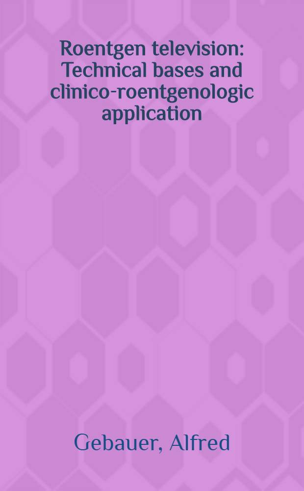 Roentgen television : Technical bases and clinico-roentgenologic application