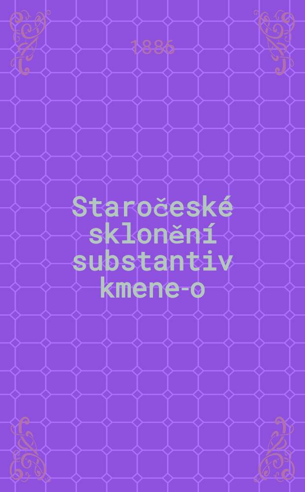 Staročesk&eacute; skloněn&iacute; substantiv kmene-o