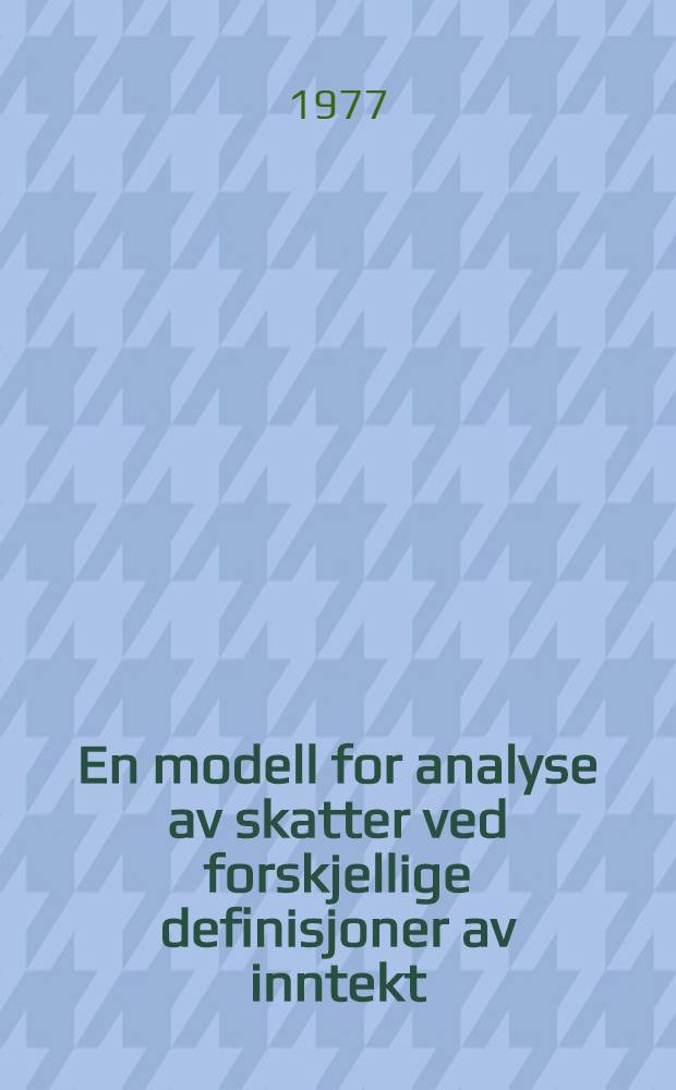 En modell for analyse av skatter ved forskjellige definisjoner av inntekt
