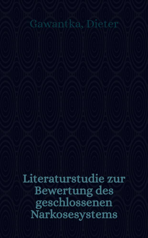 Literaturstudie zur Bewertung des geschlossenen Narkosesystems : Inaug.-Diss