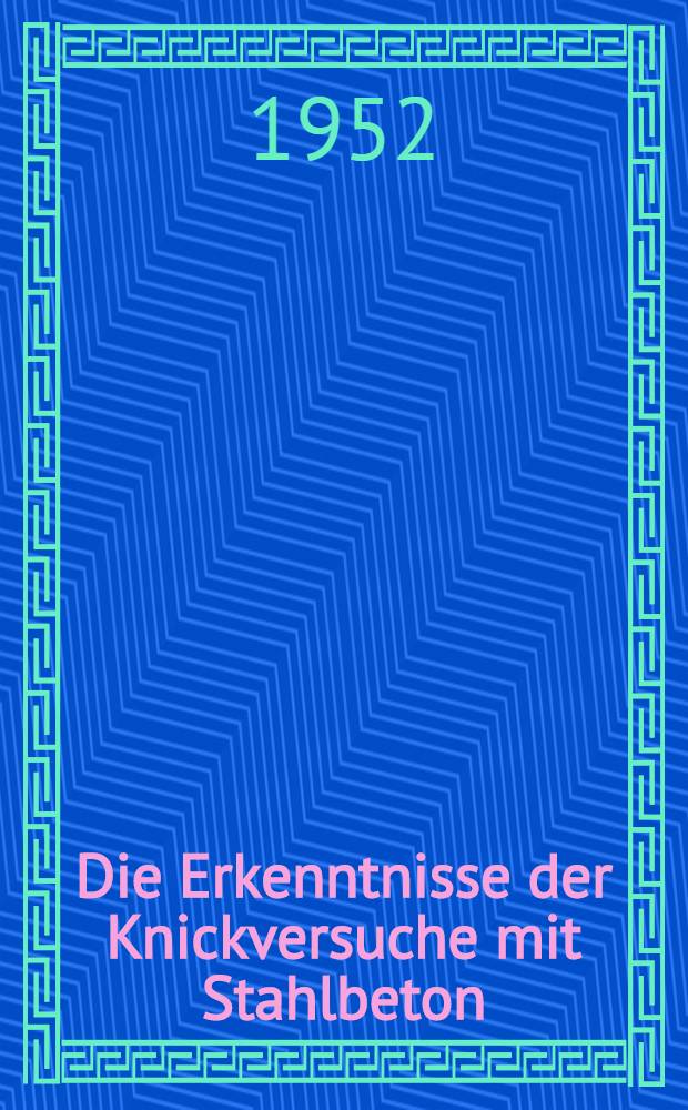 Die Erkenntnisse der Knickversuche mit Stahlbeton