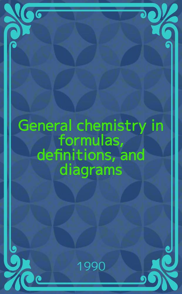 General chemistry in formulas, definitions, and diagrams