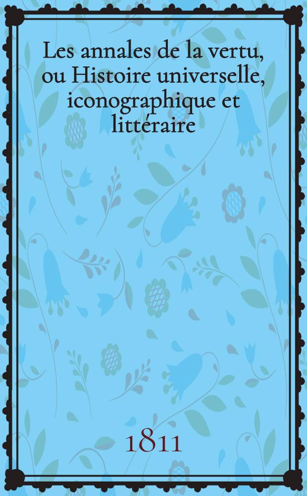 Les annales de la vertu, ou Histoire universelle, iconographique et littéraire : À l'usage des artistes et des jeunes littérateurs et pour servir à l'éducation de la jeunesse. T. 4