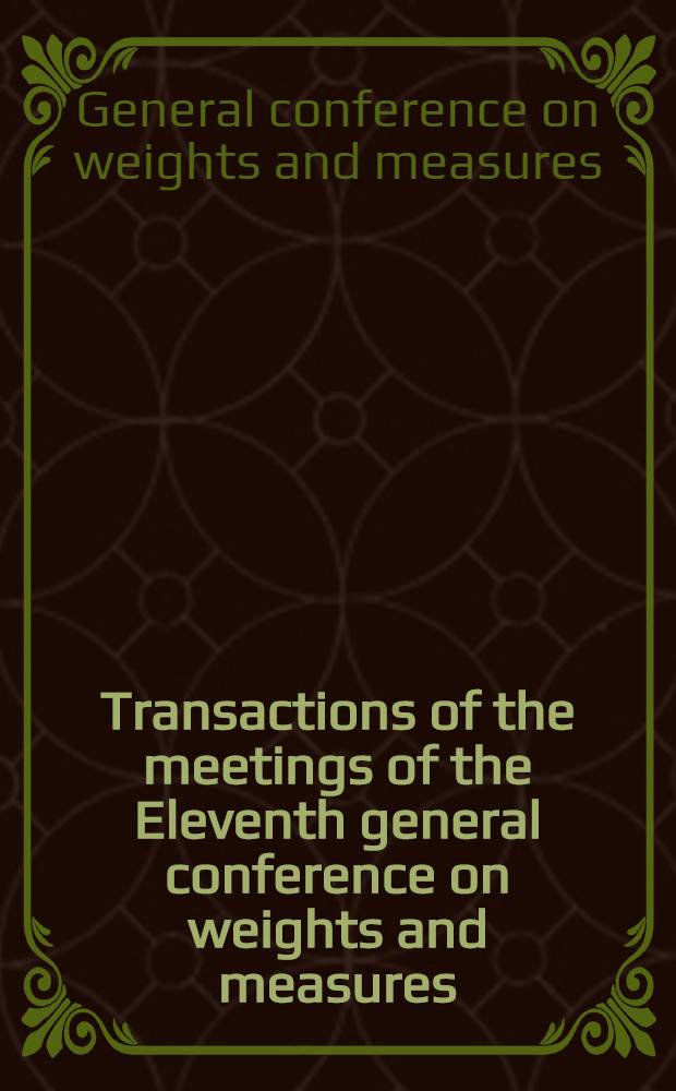 Transactions of the meetings of the Eleventh general conference on weights and measures : Oct. 11-20, 1960 Paris, France
