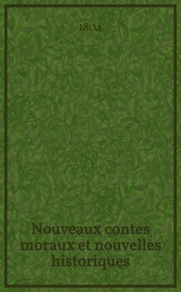 Nouveaux contes moraux et nouvelles historiques