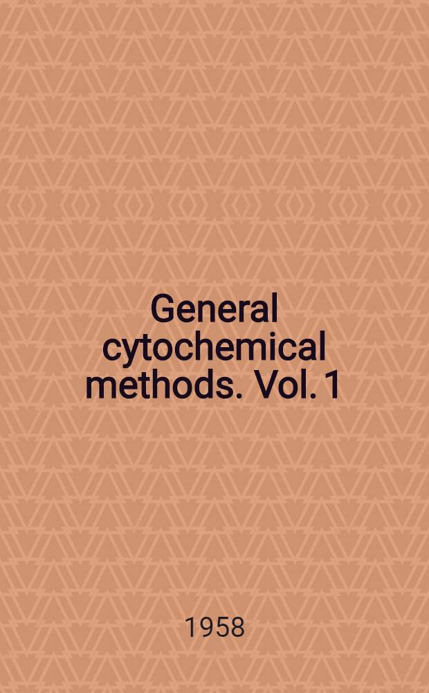 General cytochemical methods. Vol. 1