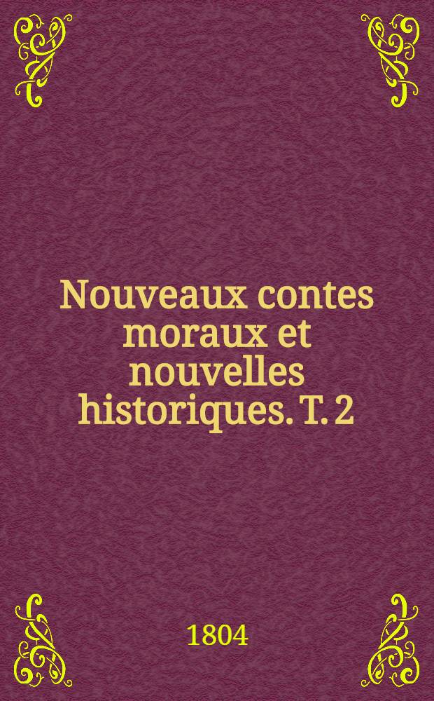 Nouveaux contes moraux et nouvelles historiques. T. 2