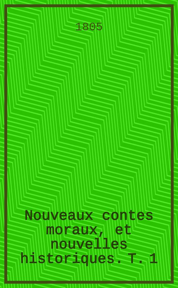 Nouveaux contes moraux, et nouvelles historiques. T. 1
