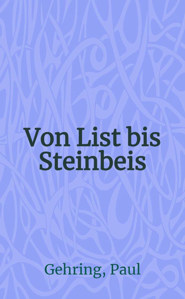 Von List bis Steinbeis : Aus der Frühzeit der württembergischen Industrialisierung