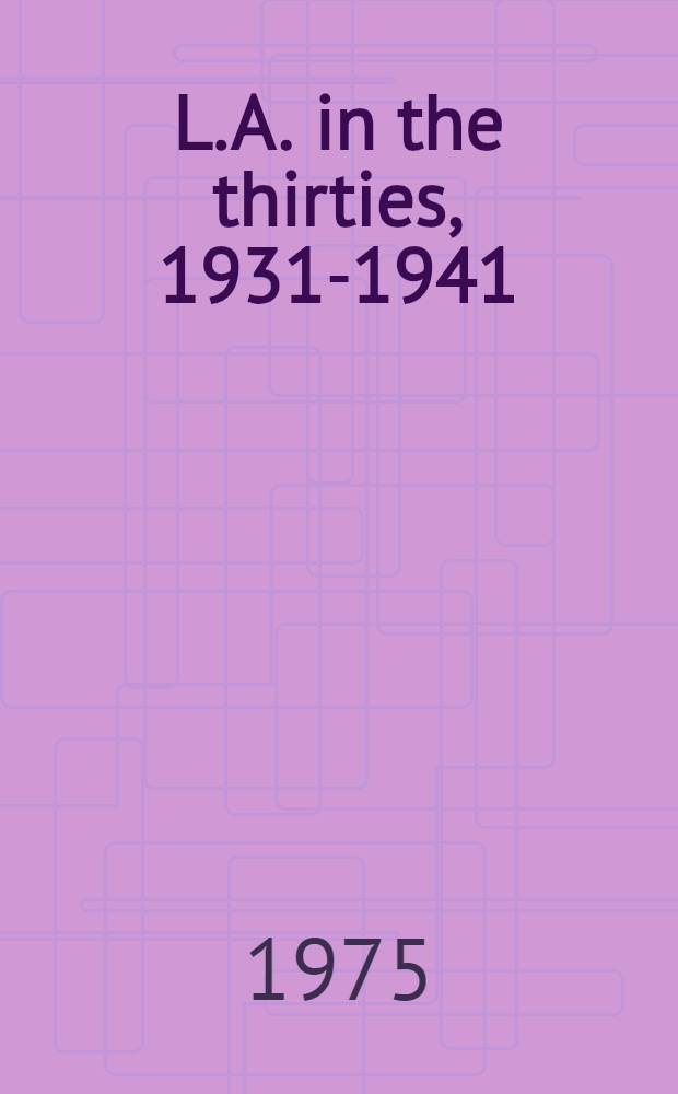 L. A. in the thirties, 1931-1941