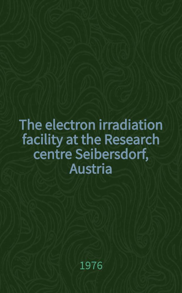 The electron irradiation facility at the Research centre Seibersdorf, Austria