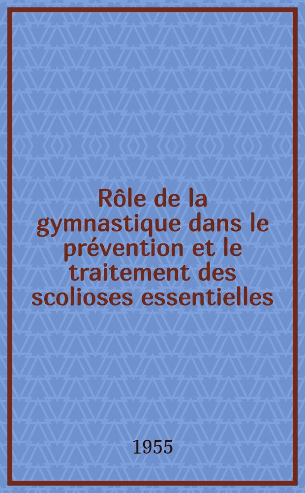 Rôle de la gymnastique dans le prévention et le traitement des scolioses essentielles : Thèse présentée ..