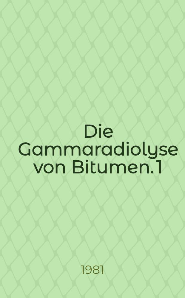 Die Gammaradiolyse von Bitumen. 1 : Radiolyse unter Sauerstoffausschluss