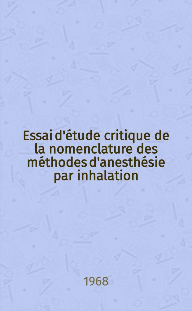 Essai d'étude critique de la nomenclature des méthodes d'anesthésie par inhalation : Thèse ..