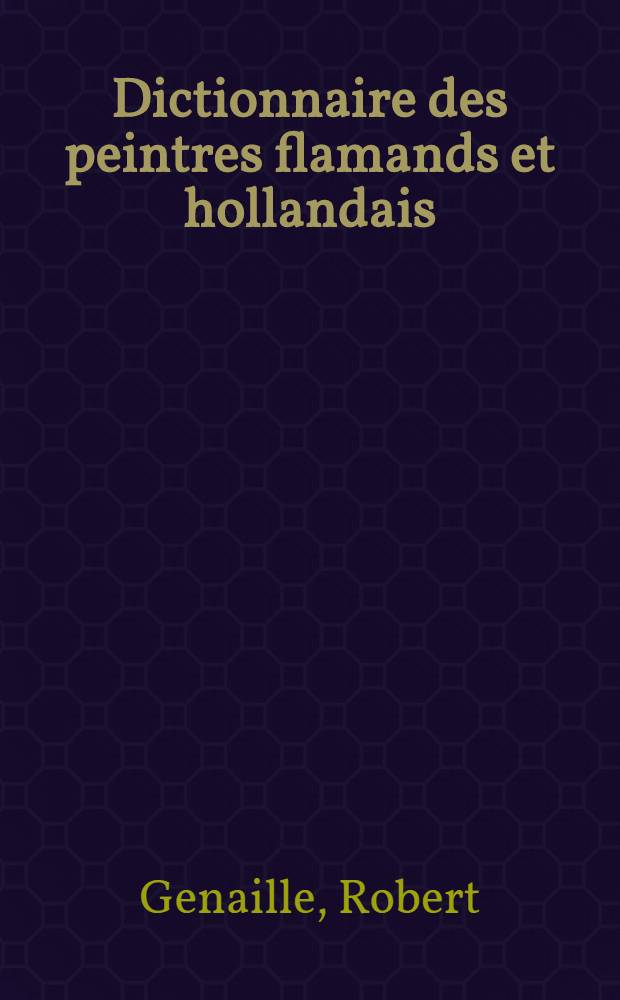 Dictionnaire des peintres flamands et hollandais
