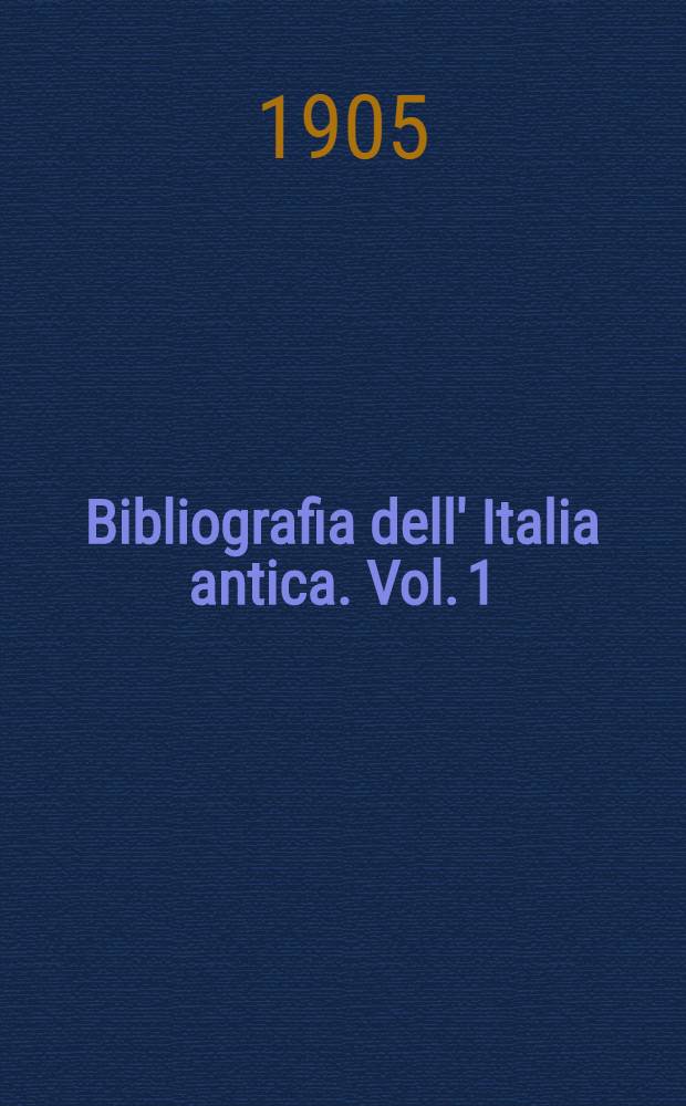 Bibliografia dell' Italia antica. Vol. 1 : Parte generale