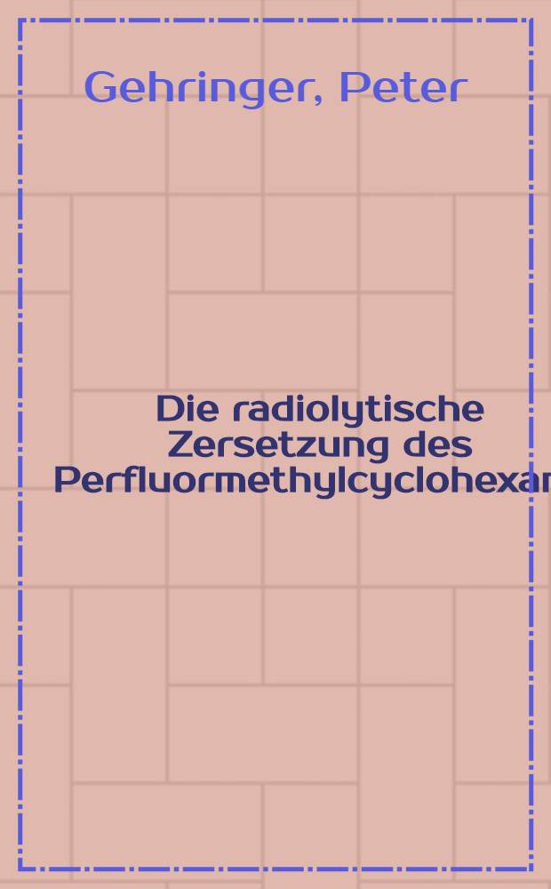 Die radiolytische Zersetzung des Perfluormethylcyclohexans