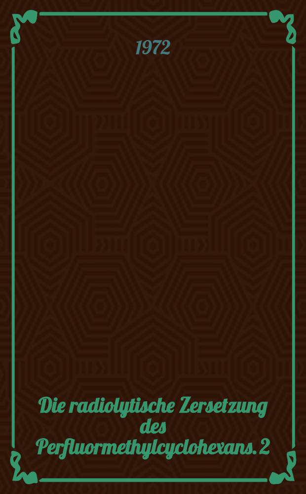 Die radiolytische Zersetzung des Perfluormethylcyclohexans. 2 : Abhängigkeit von Dosis, Dosisleistung, Temperatur, Strahlenart und Sauerstoffgehalt der Probe