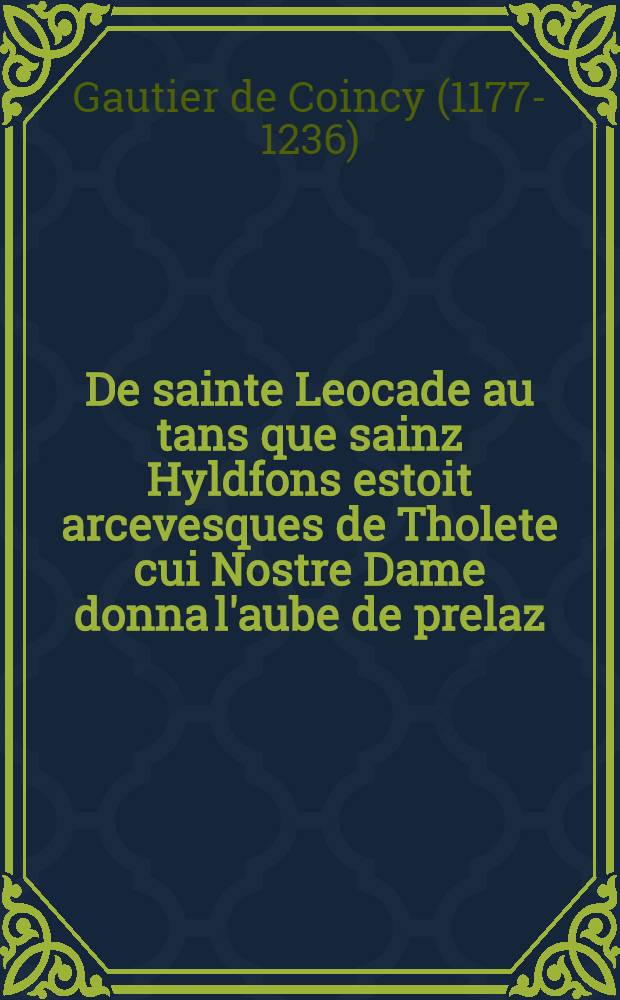 De sainte Leocade au tans que sainz Hyldfons estoit arcevesques de Tholete cui Nostre Dame donna l'aube de prelaz