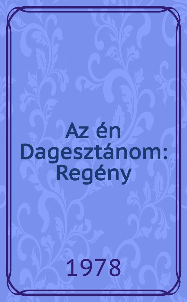 Az én Dagesztánom : Regény