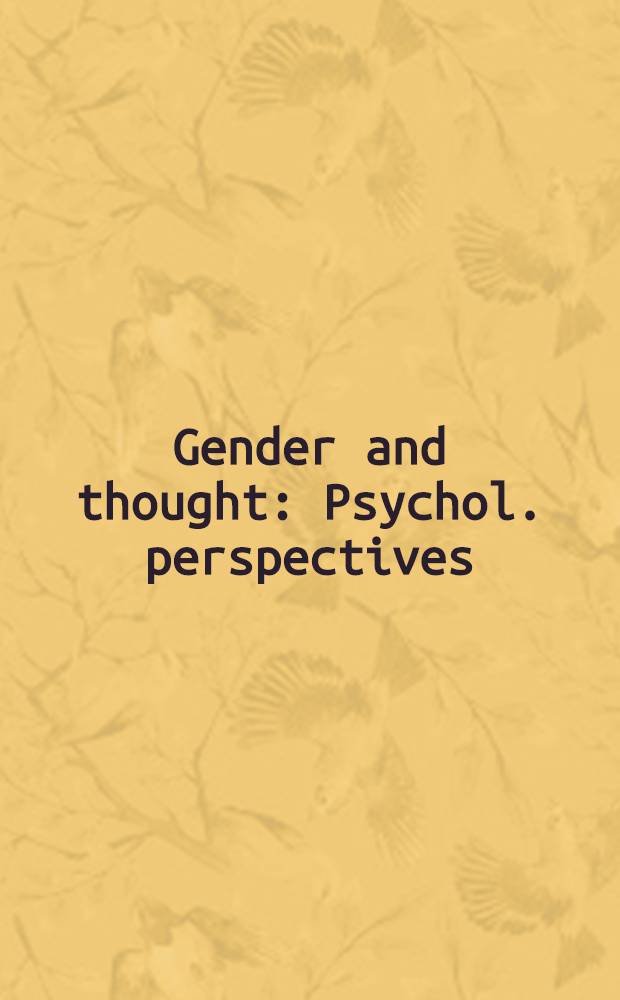 Gender and thought : Psychol. perspectives : Based on a Conf. held in Apr., 1987, at Hamilton college