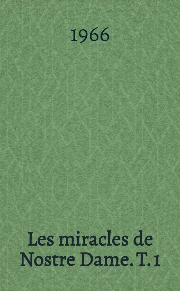 Les miracles de Nostre Dame. T. 1