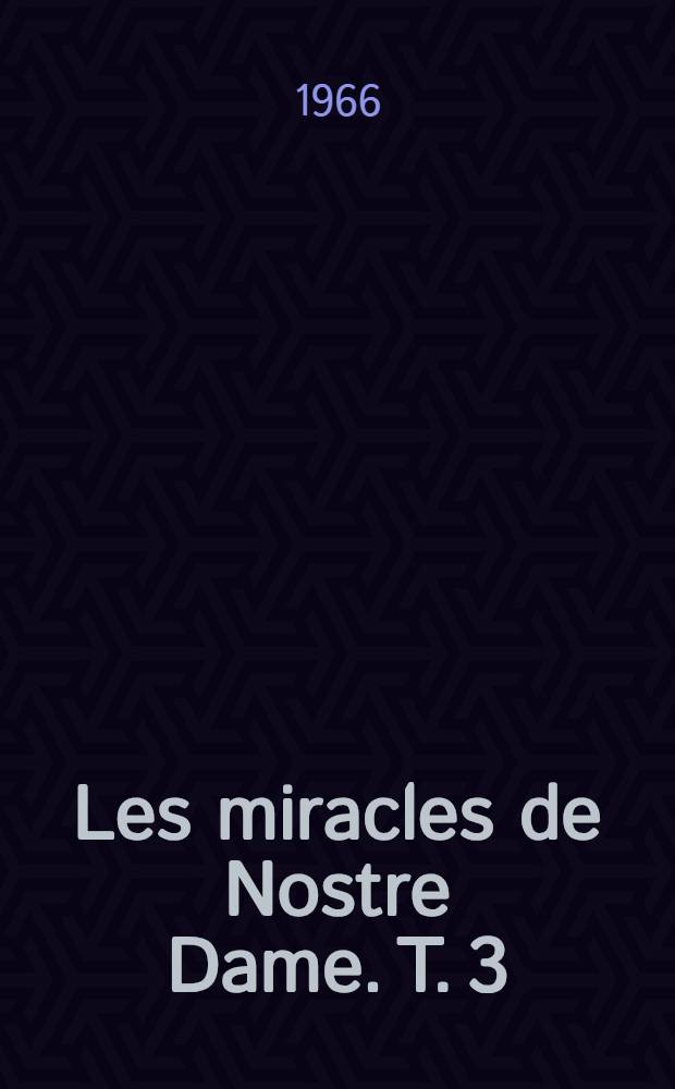 Les miracles de Nostre Dame. T. 3 : Du I Mir 30 au II Mir 10
