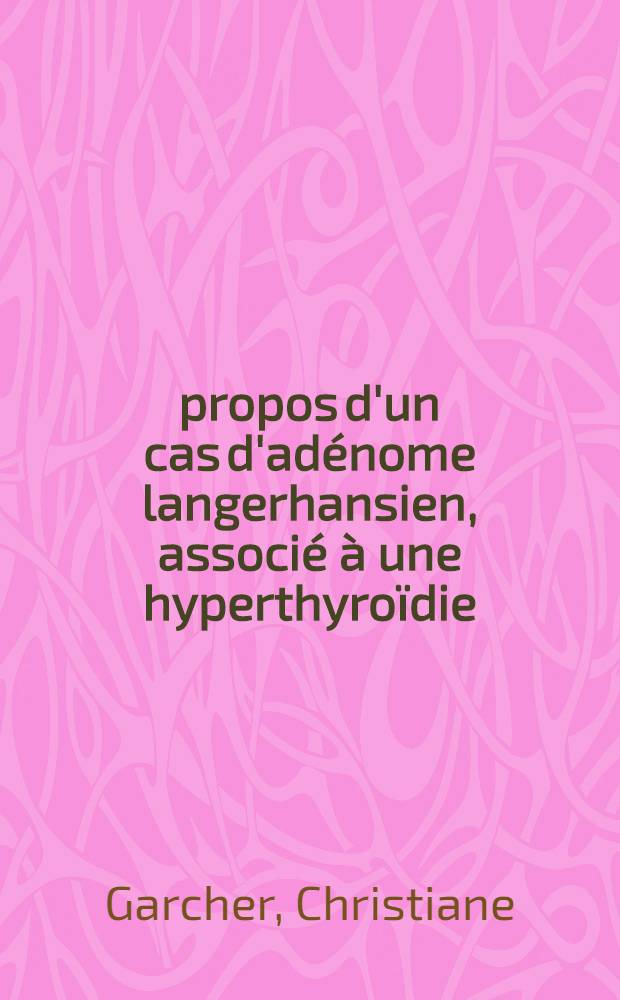 À propos d'un cas d'adénome langerhansien, associé à une hyperthyroïdie : Thèse ..
