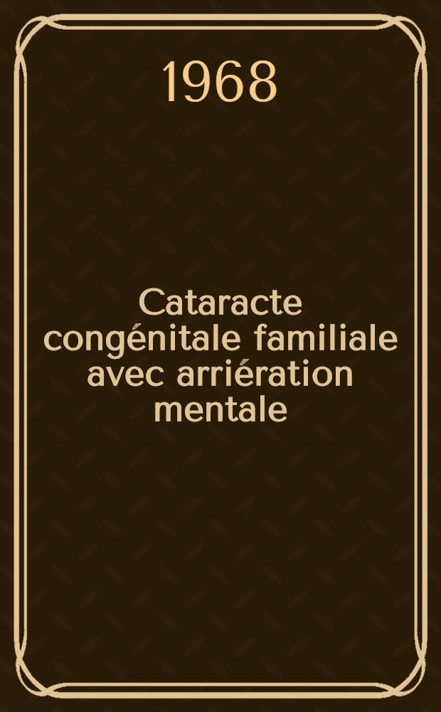 Cataracte congénitale familiale avec arriération mentale : Thèse ..