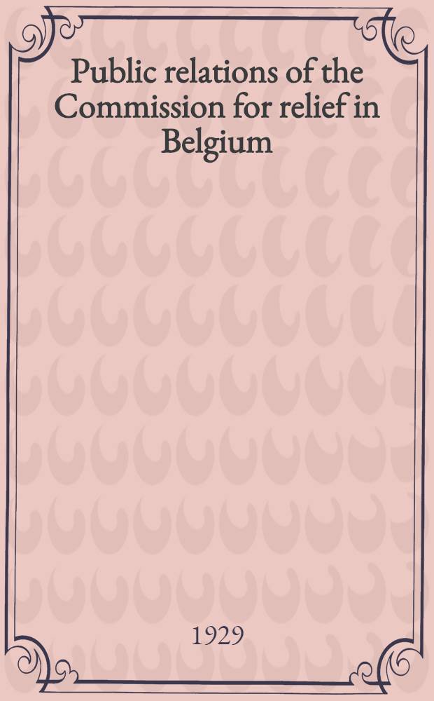 Public relations of the Commission for relief in Belgium : Documents