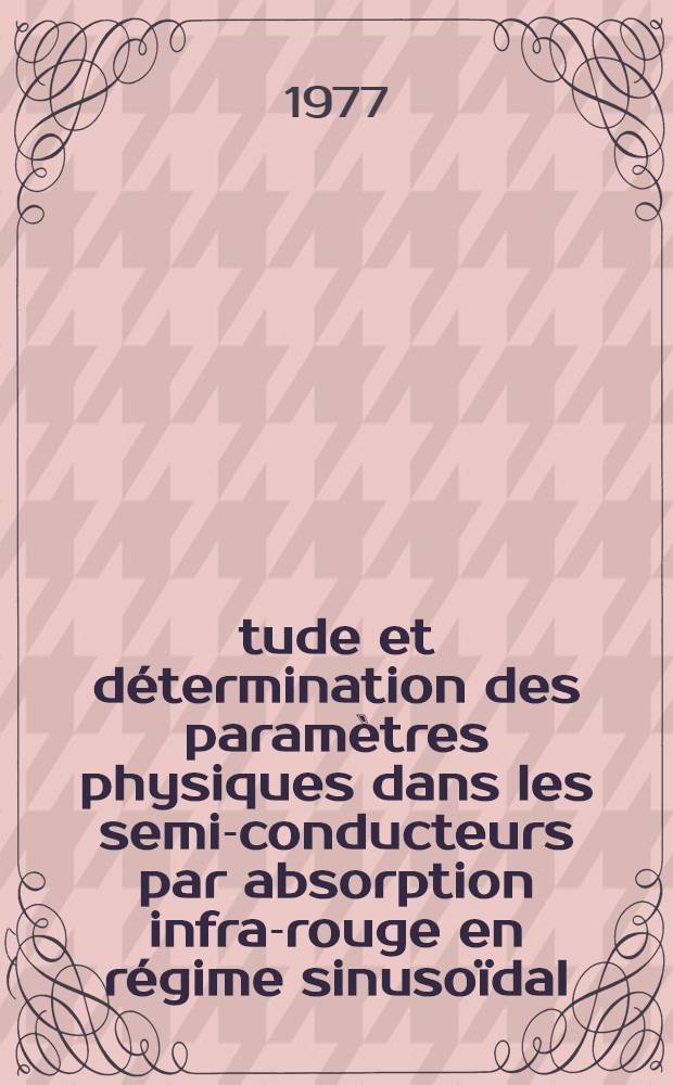 Étude et détermination des paramètres physiques dans les semi-conducteurs par absorption infra-rouge en régime sinusoïdal : Thèse