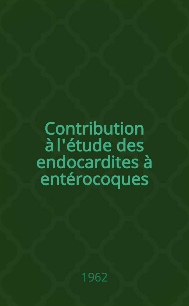 Contribution à l'étude des endocardites à entérocoques : (À propos de 18 observations) : Thèse ..
